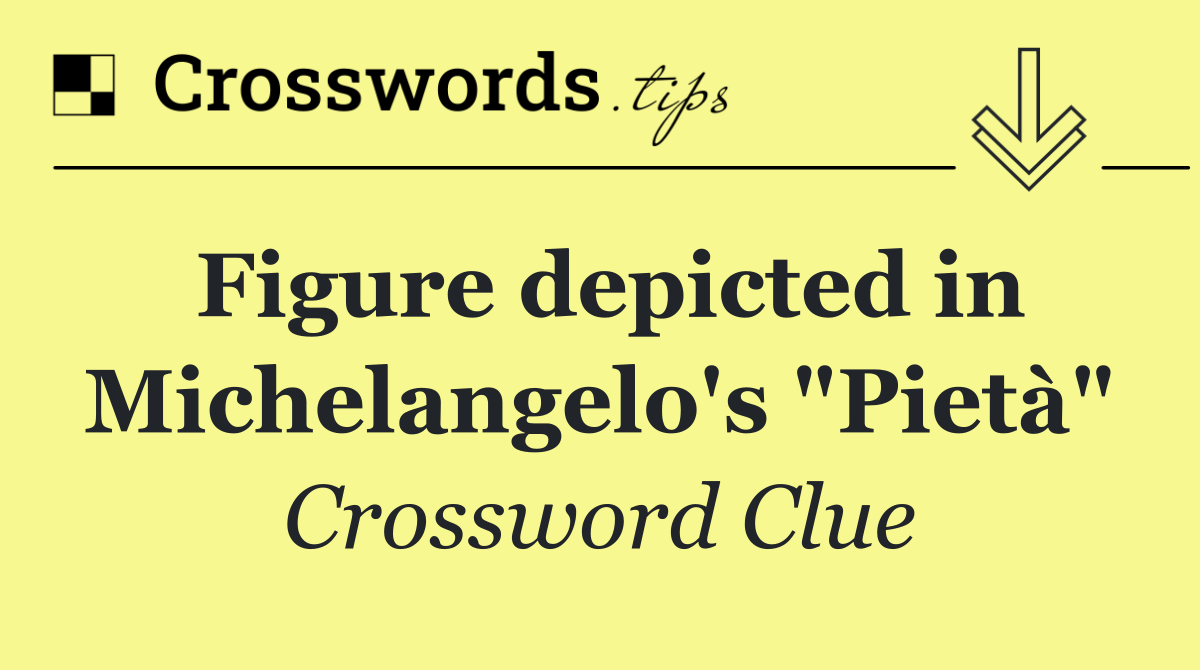Figure depicted in Michelangelo's "Pietà"