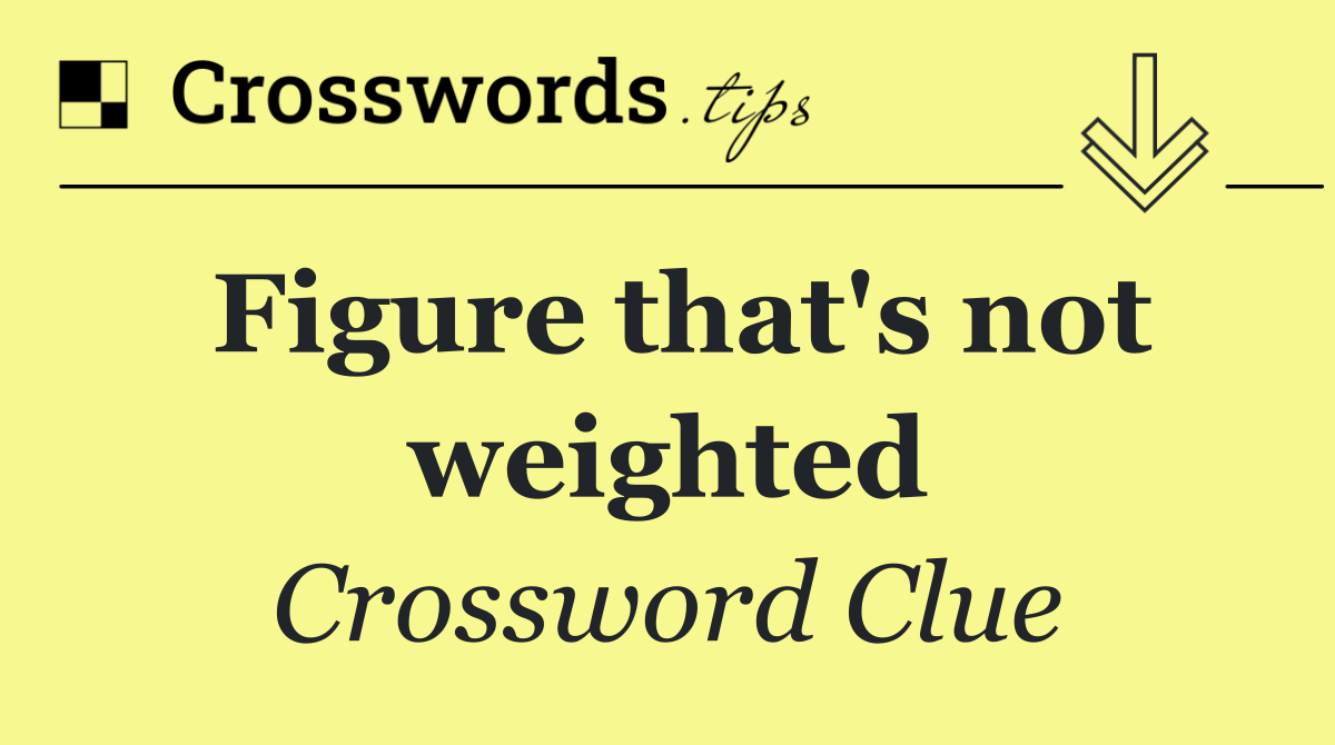 Figure that's not weighted