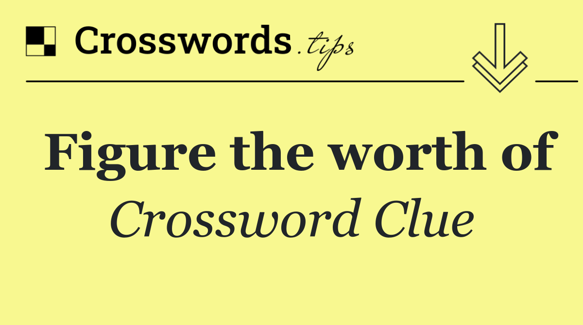 Figure the worth of