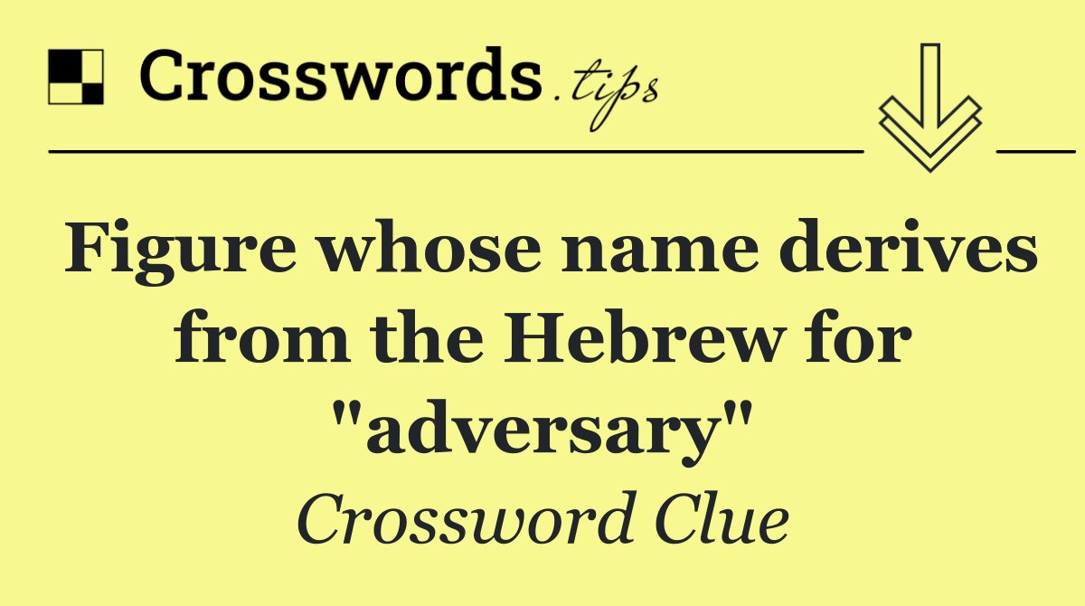 Figure whose name derives from the Hebrew for "adversary"