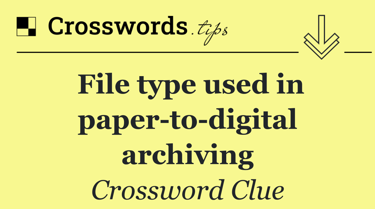File type used in paper to digital archiving