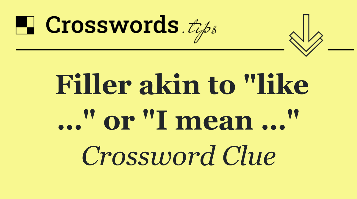 Filler akin to "like …" or "I mean …"