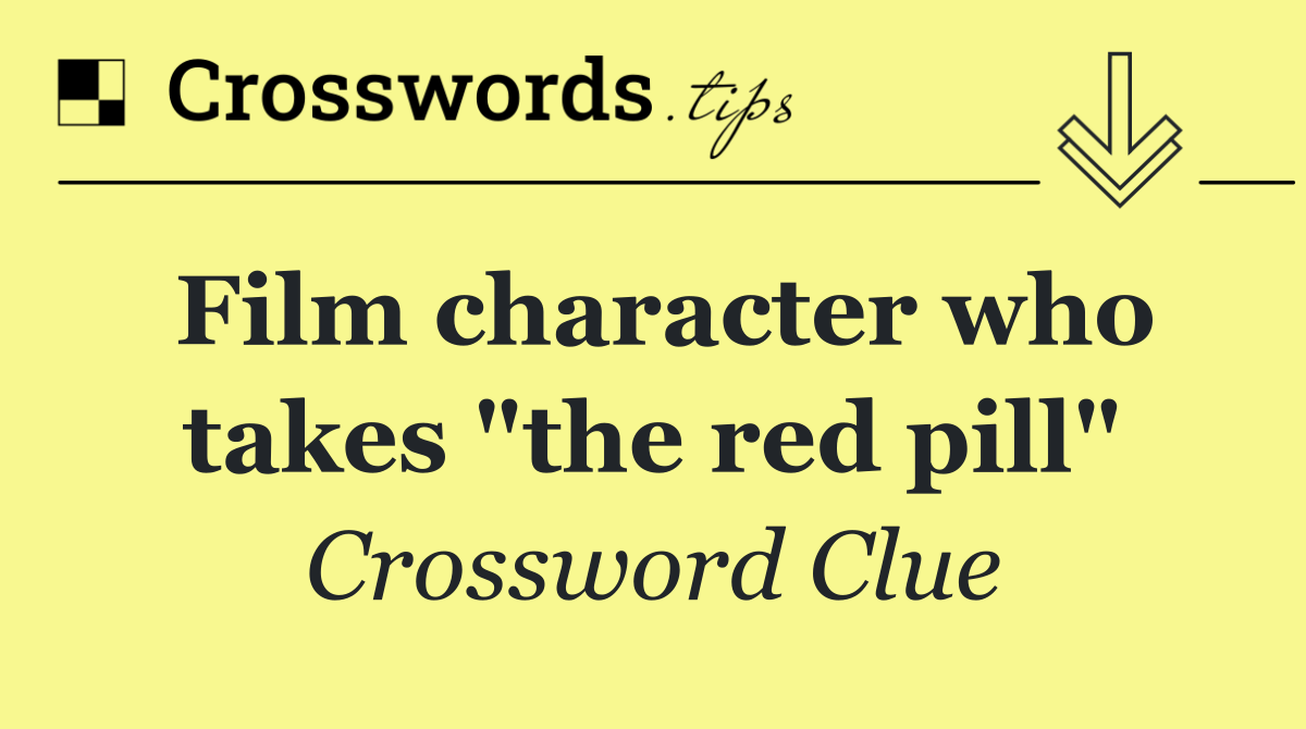 Film character who takes "the red pill"