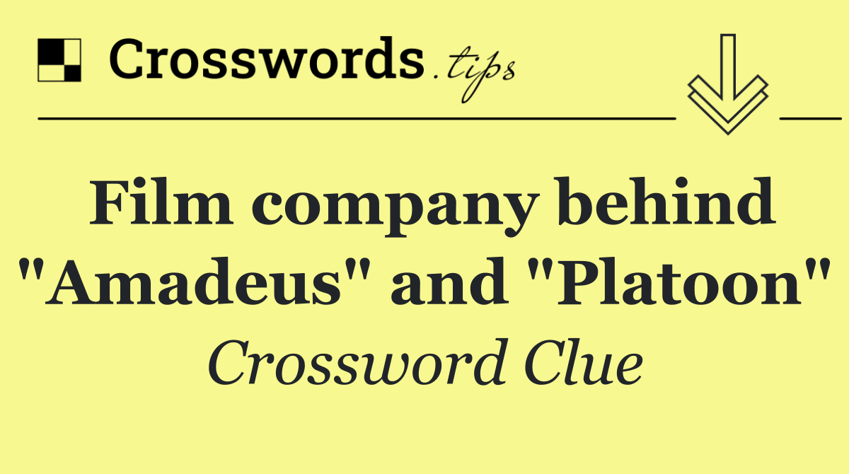 Film company behind "Amadeus" and "Platoon"