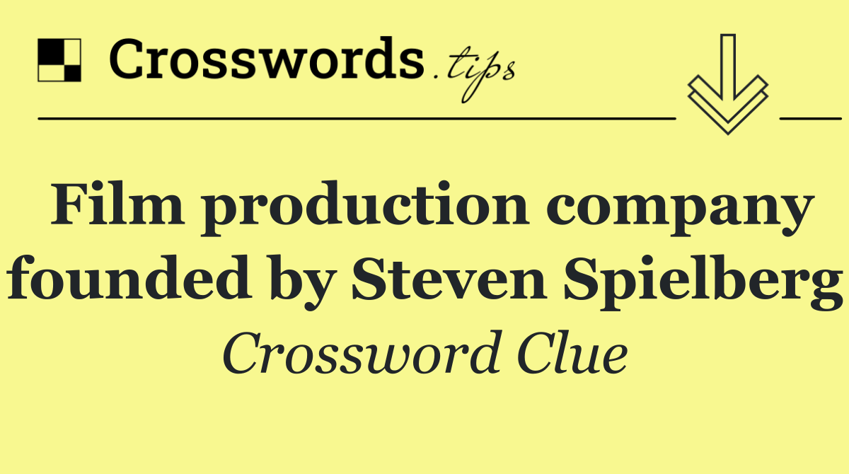 Film production company founded by Steven Spielberg