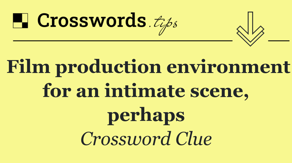 Film production environment for an intimate scene, perhaps