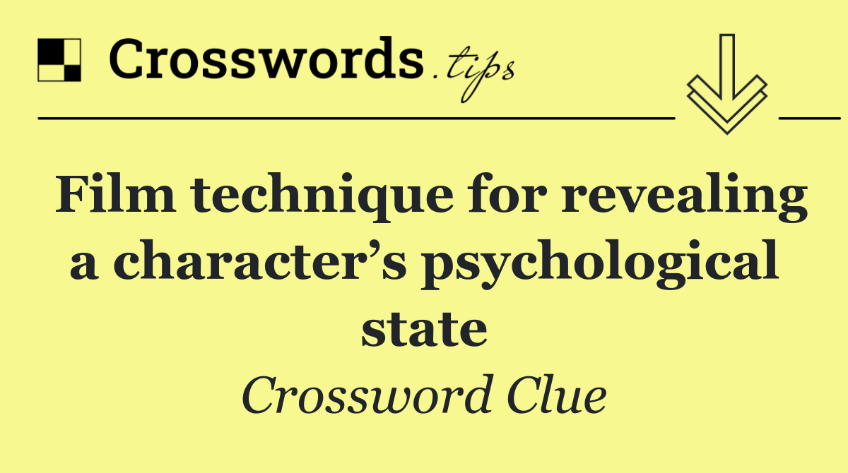 Film technique for revealing a character’s psychological state
