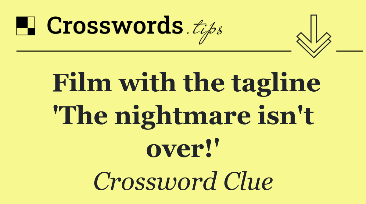 Film with the tagline 'The nightmare isn't over!'