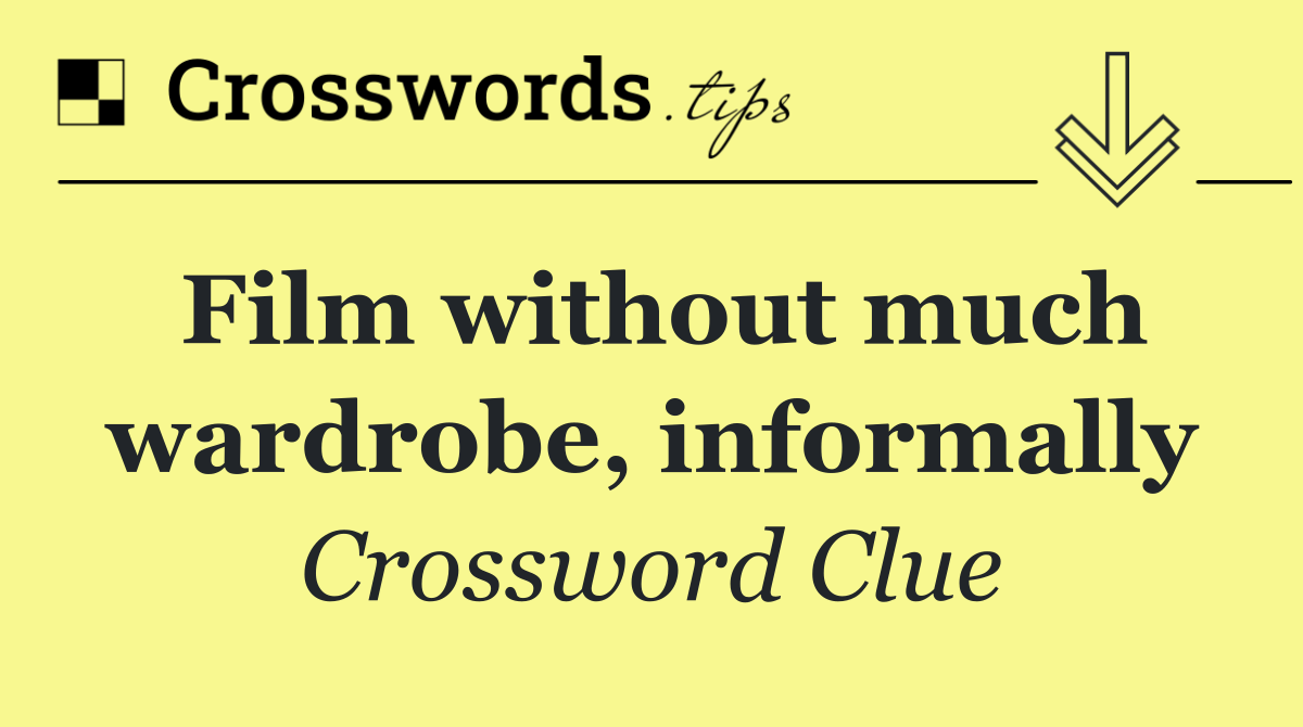 Film without much wardrobe, informally