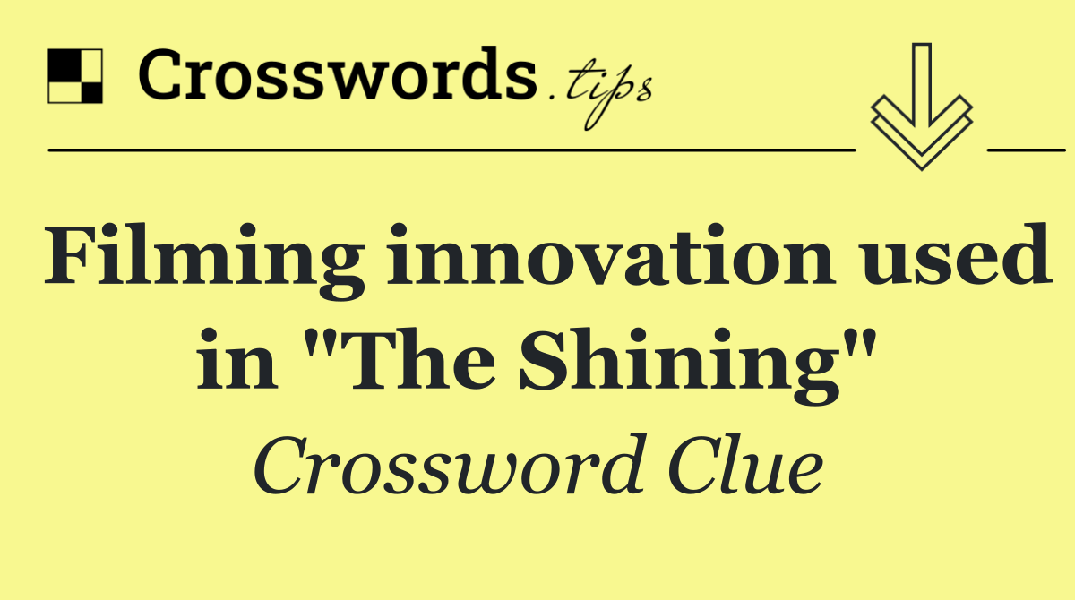 Filming innovation used in "The Shining"