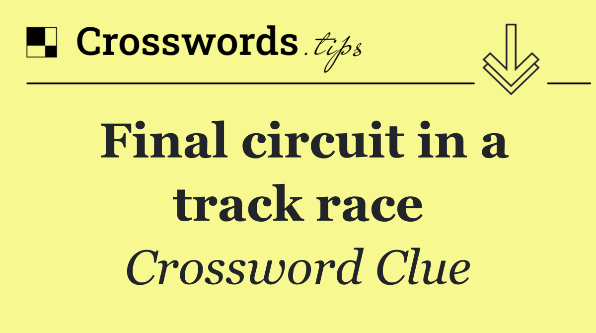 Final circuit in a track race