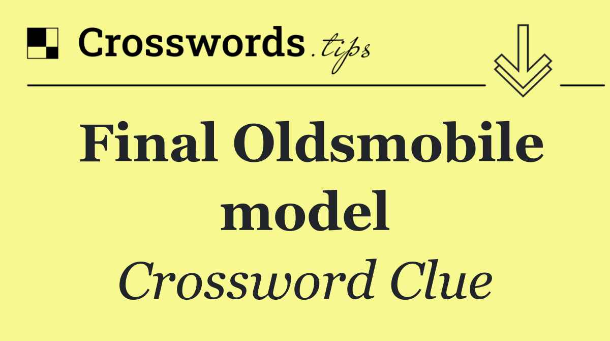 Final Oldsmobile model