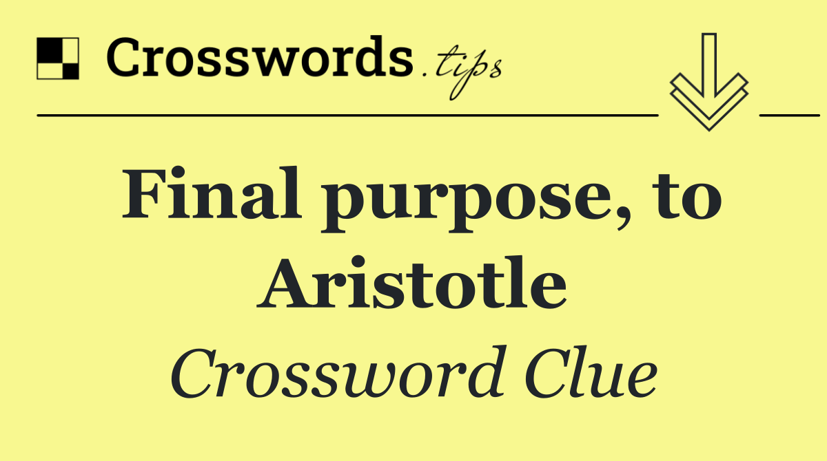 Final purpose, to Aristotle