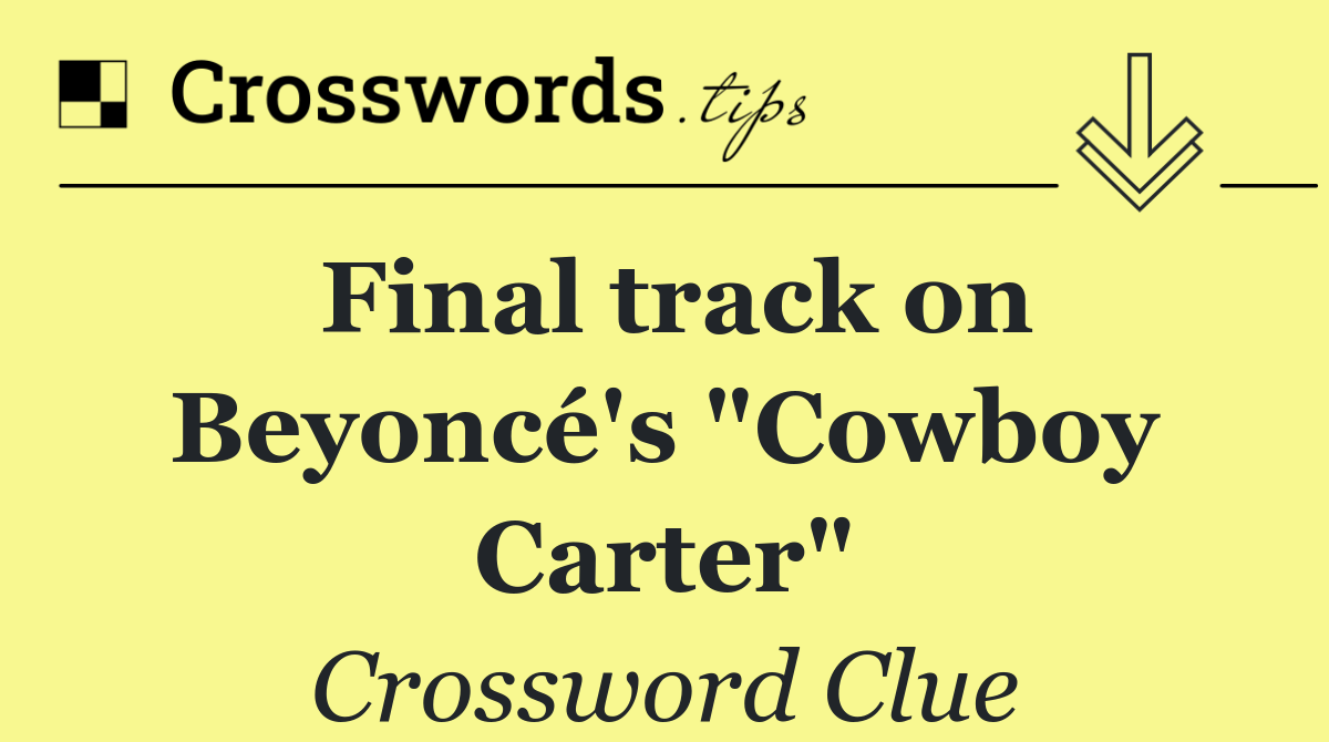 Final track on Beyoncé's "Cowboy Carter"