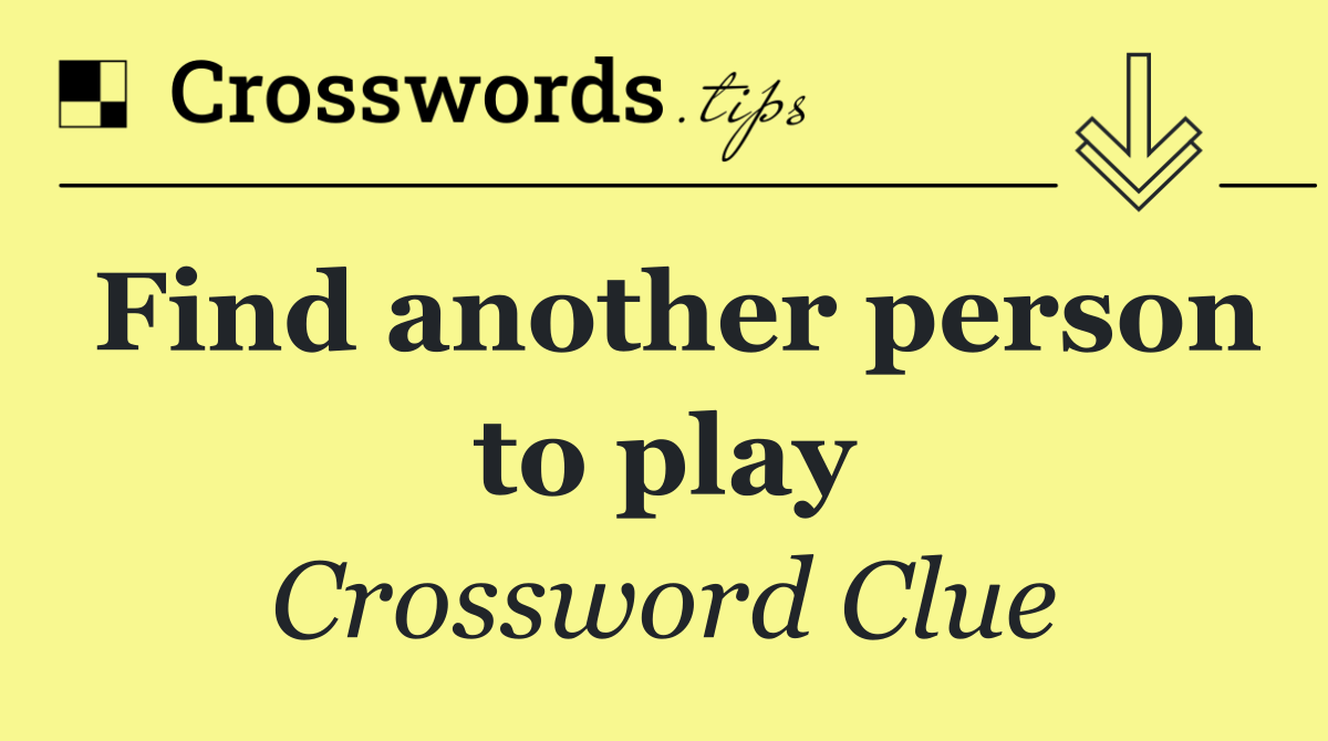 Find another person to play