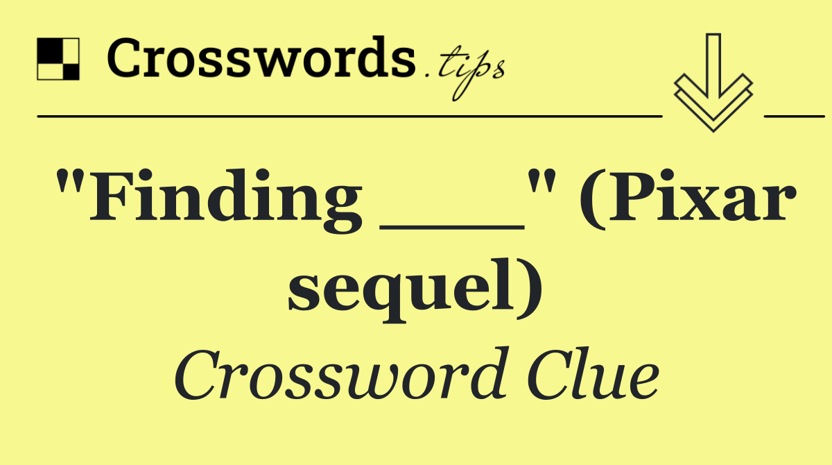 "Finding ___" (Pixar sequel)