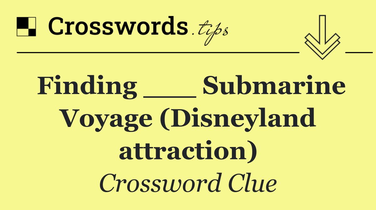 Finding ___ Submarine Voyage (Disneyland attraction)