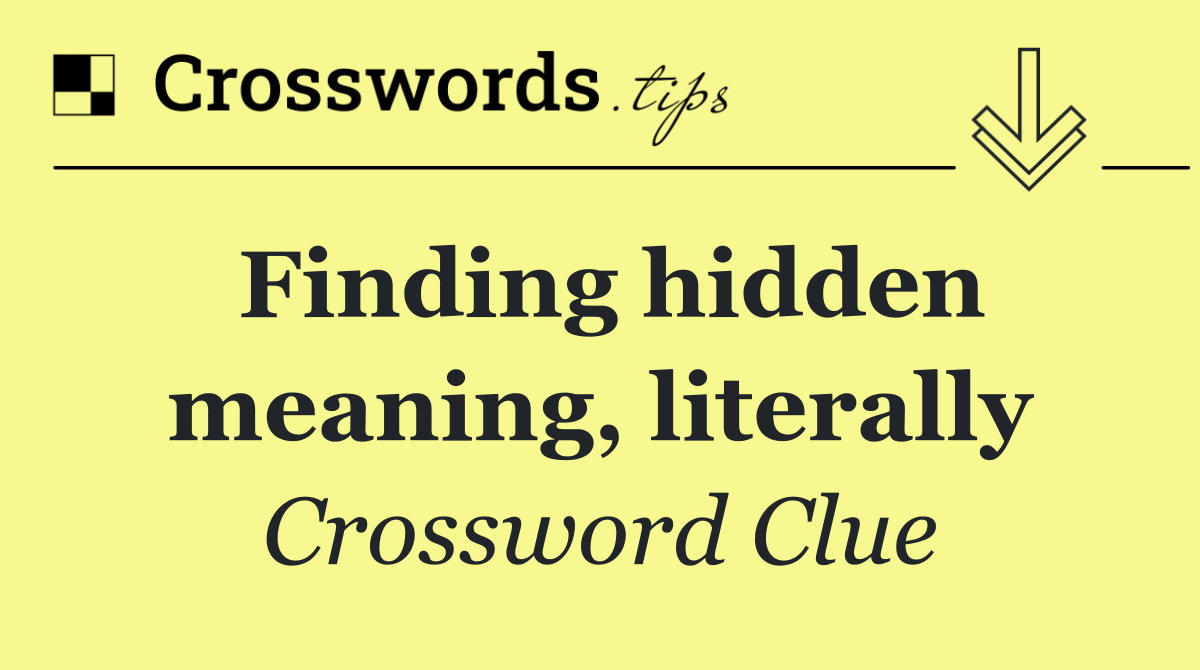 Finding hidden meaning, literally