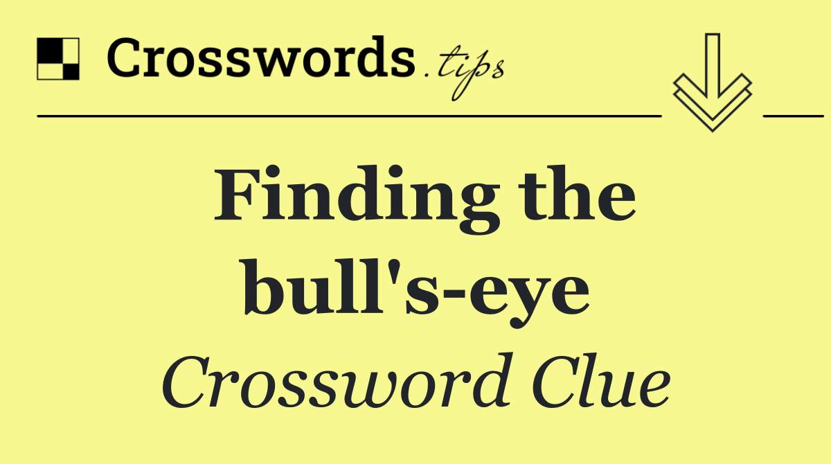 Finding the bull's eye
