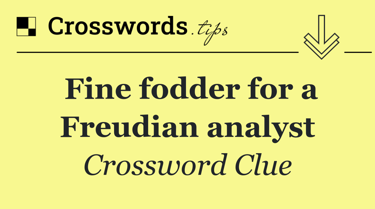 Fine fodder for a Freudian analyst