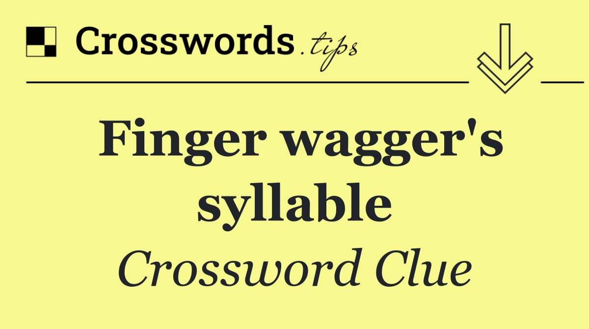 Finger wagger's syllable