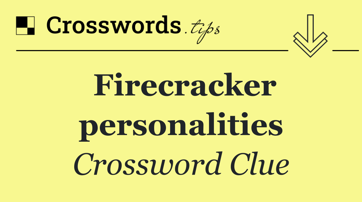 Firecracker personalities