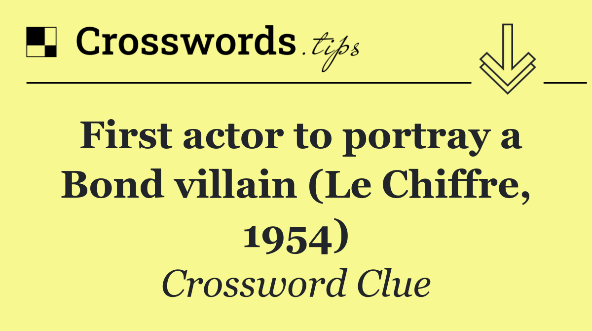 First actor to portray a Bond villain (Le Chiffre, 1954)