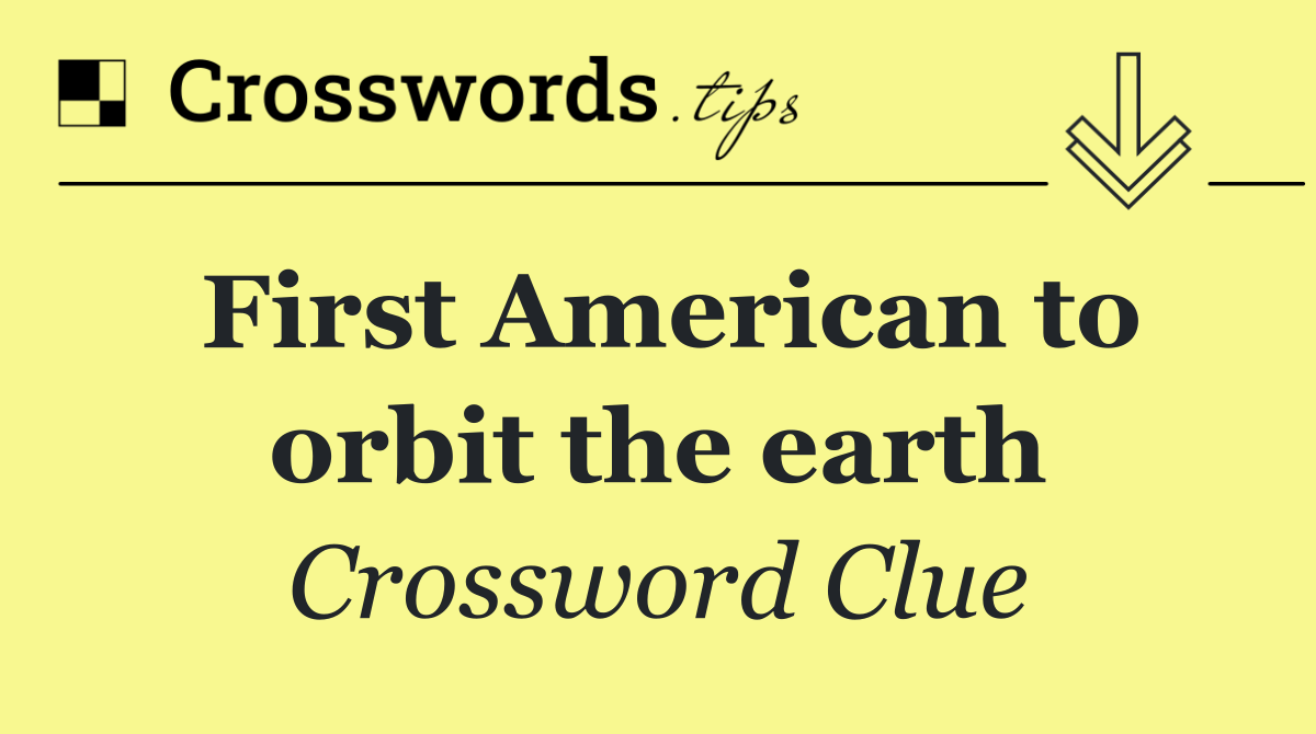 First American to orbit the earth