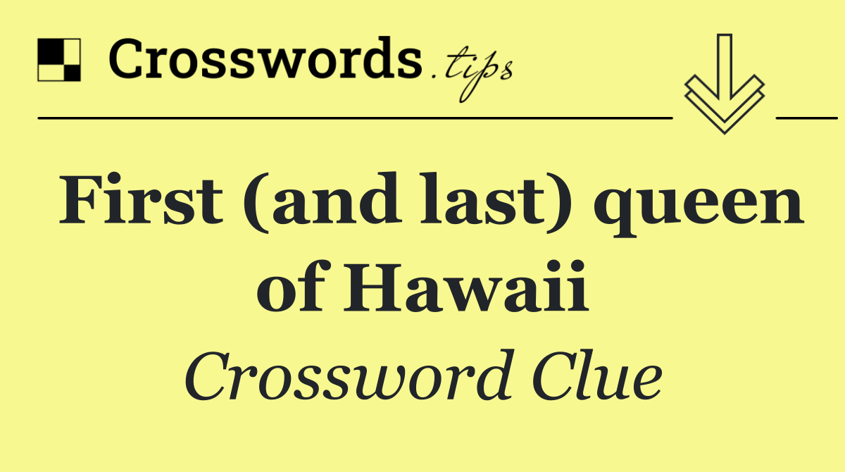 First (and last) queen of Hawaii