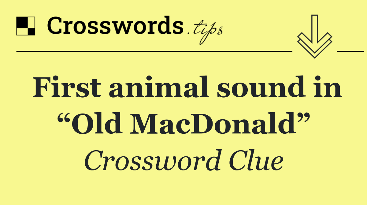 First animal sound in “Old MacDonald”
