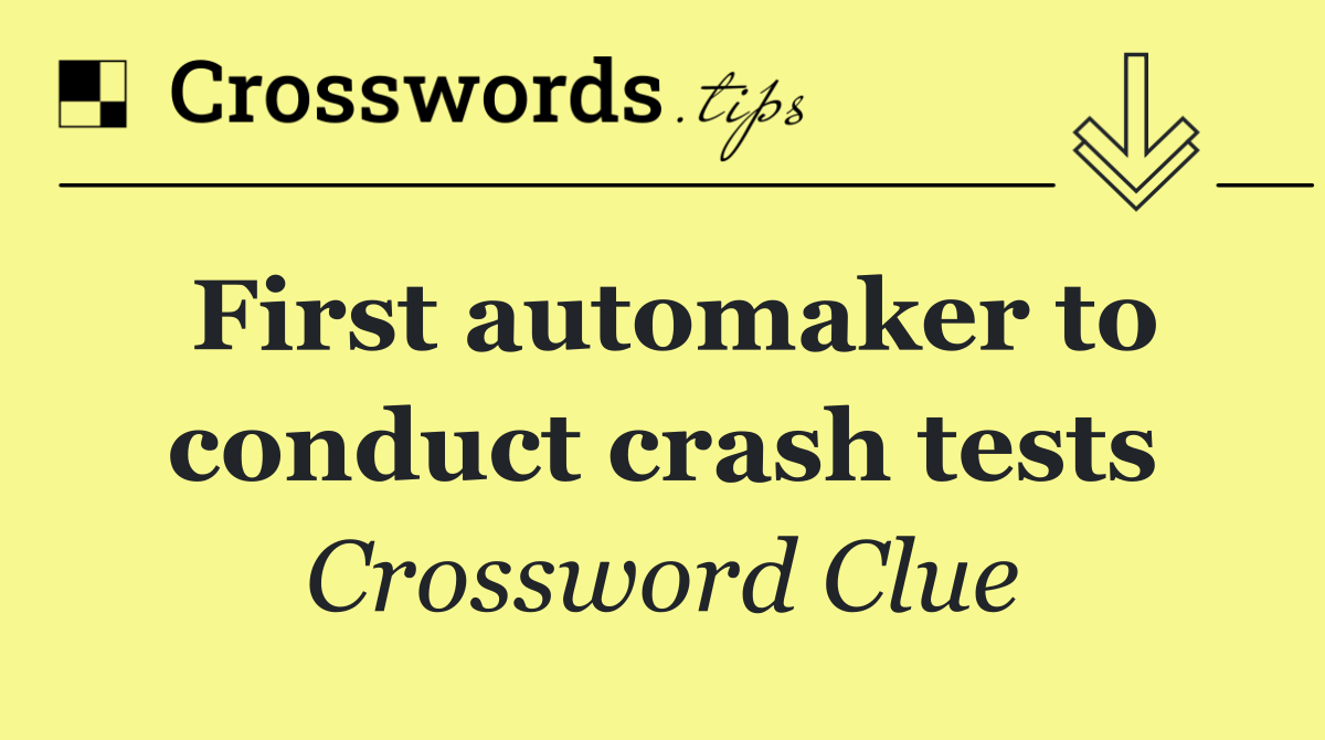 First automaker to conduct crash tests