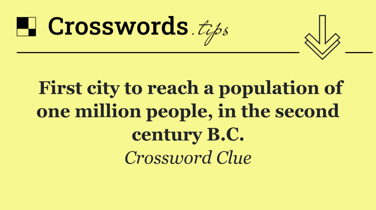 First city to reach a population of one million people, in the second century B.C.