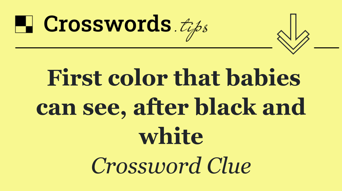 First color that babies can see, after black and white