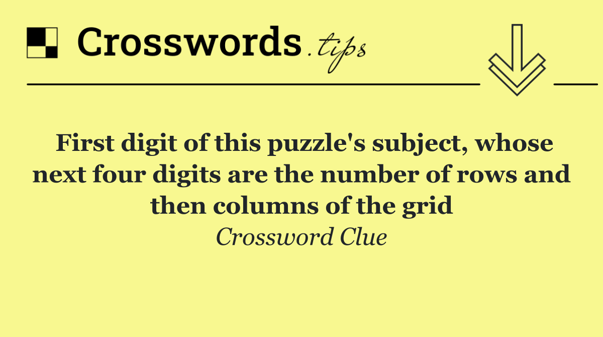 First digit of this puzzle's subject, whose next four digits are the number of rows and then columns of the grid