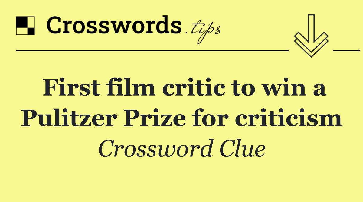 First film critic to win a Pulitzer Prize for criticism