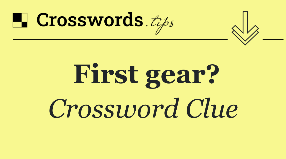 First gear?