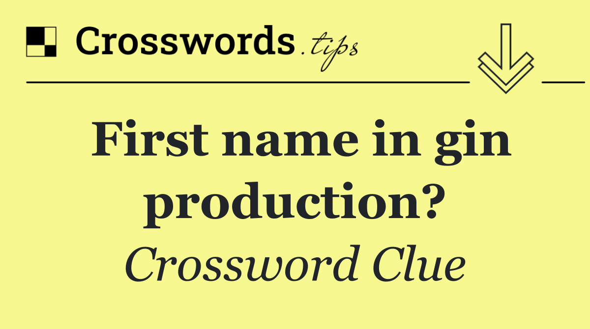 First name in gin production?
