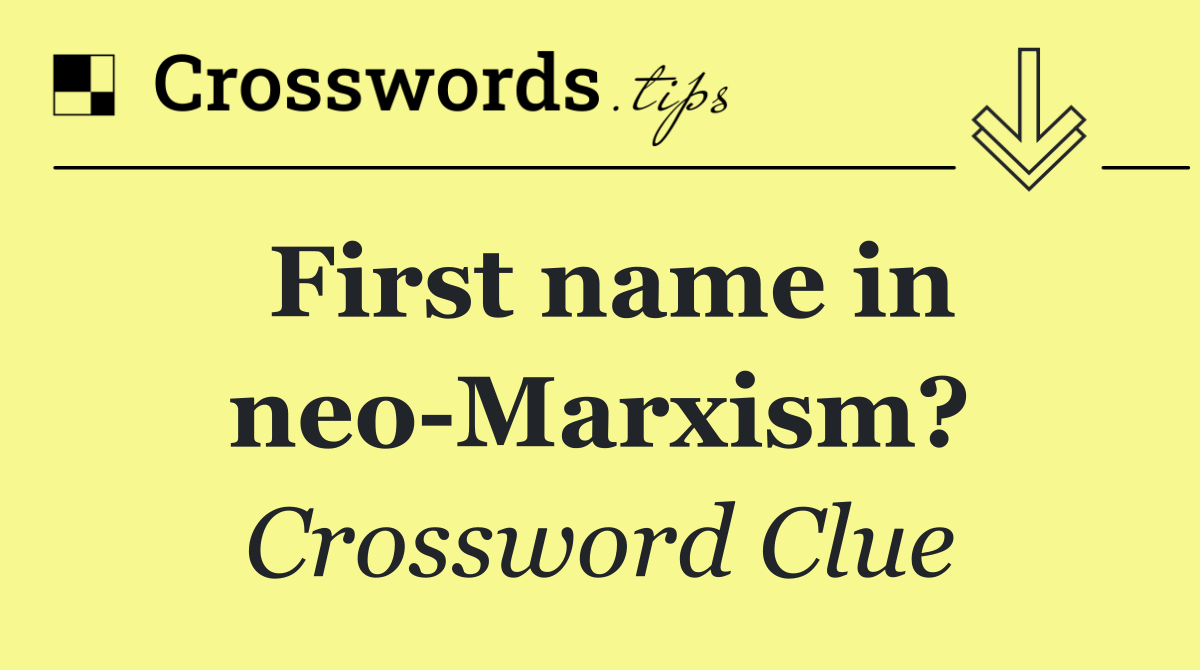 First name in neo Marxism?