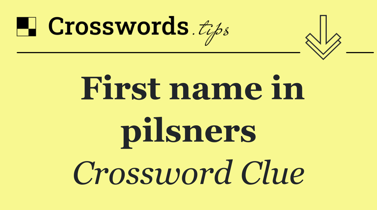 First name in pilsners