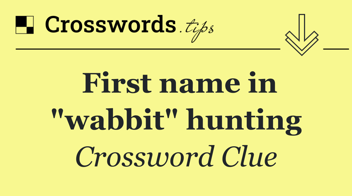First name in "wabbit" hunting