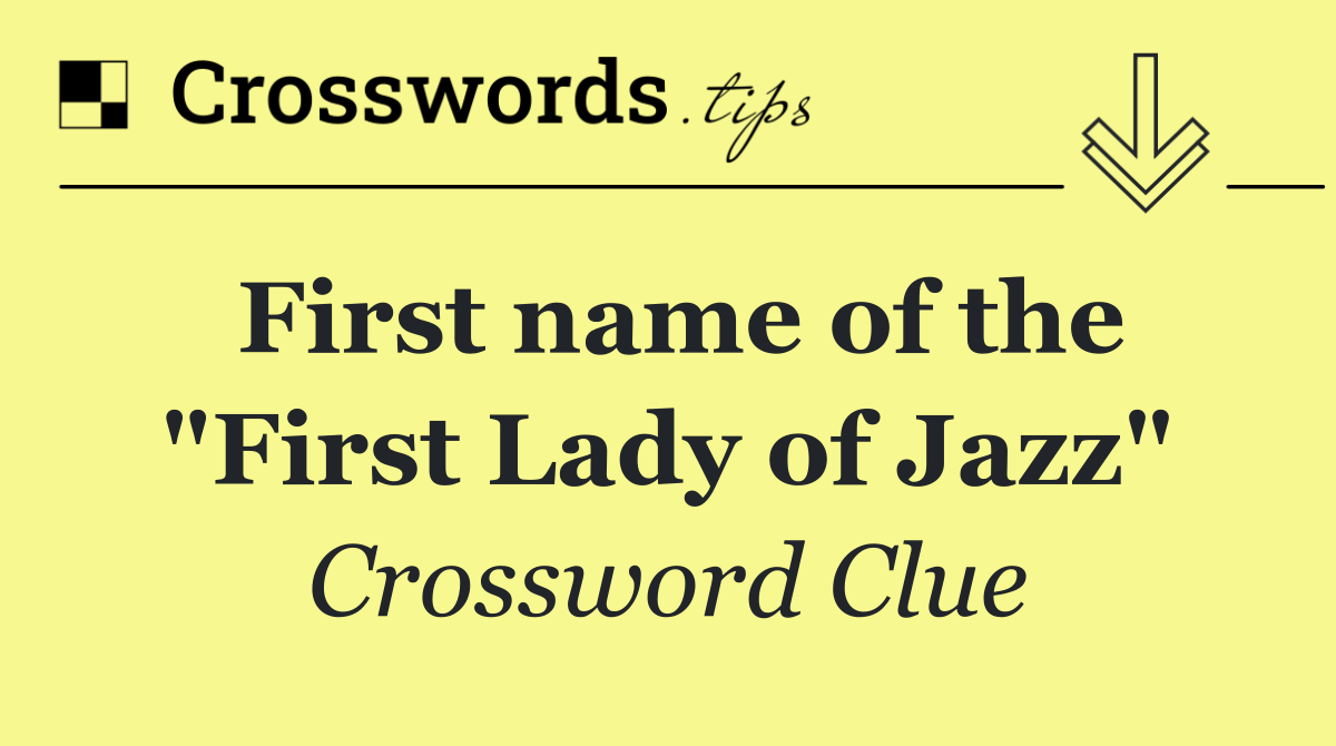 First name of the "First Lady of Jazz"