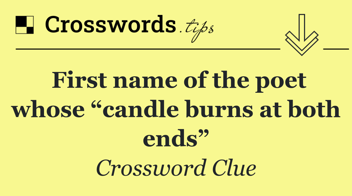 First name of the poet whose “candle burns at both ends”