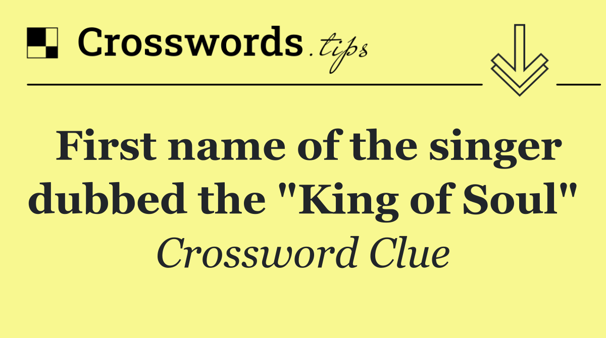 First name of the singer dubbed the "King of Soul"