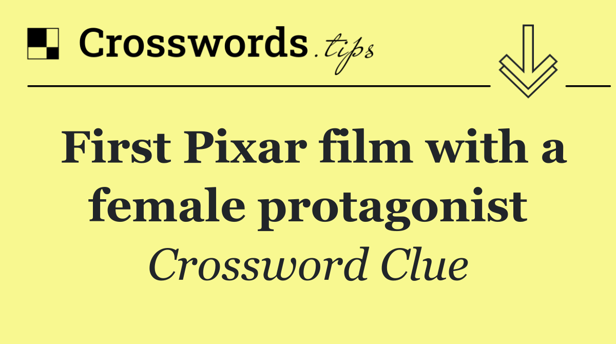 First Pixar film with a female protagonist