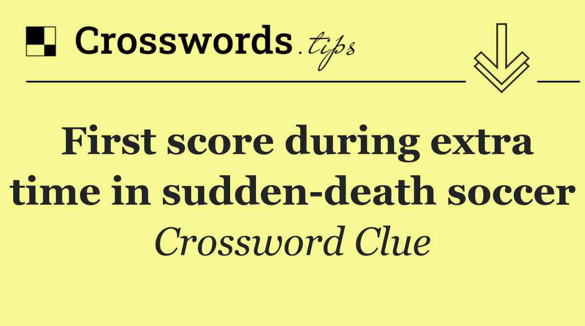 First score during extra time in sudden death soccer