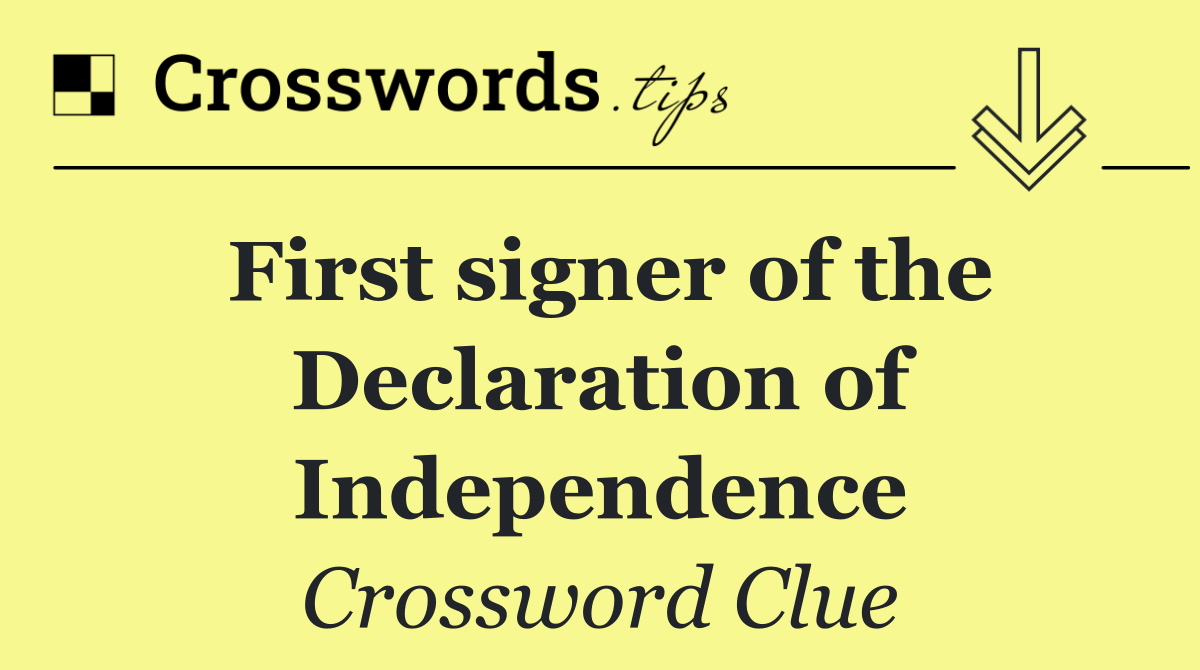 First signer of the Declaration of Independence