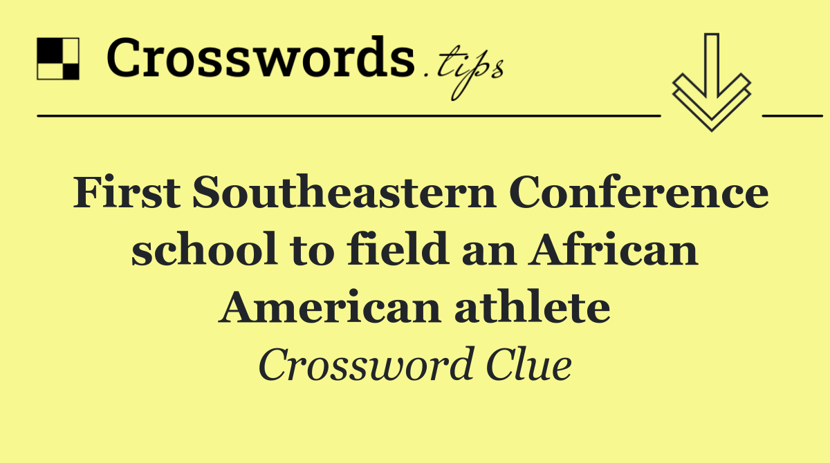 First Southeastern Conference school to field an African American athlete
