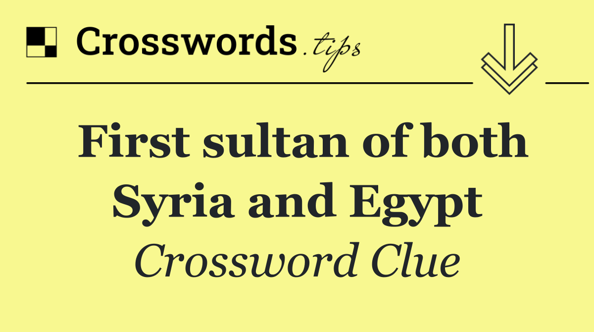 First sultan of both Syria and Egypt