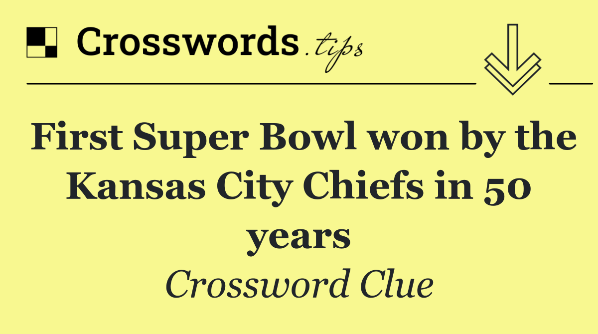 First Super Bowl won by the Kansas City Chiefs in 50 years