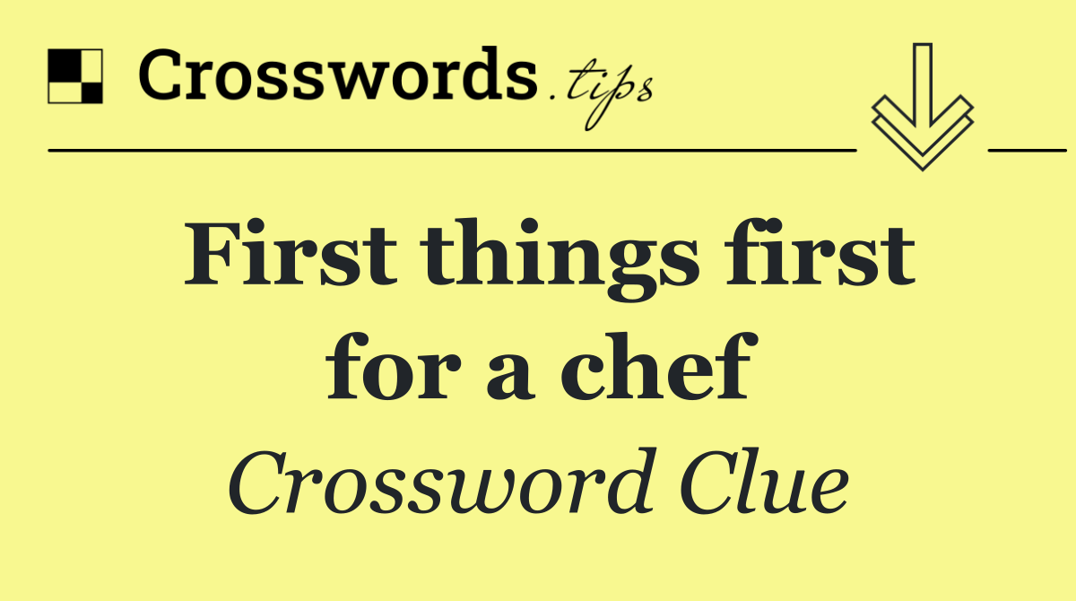 First things first for a chef